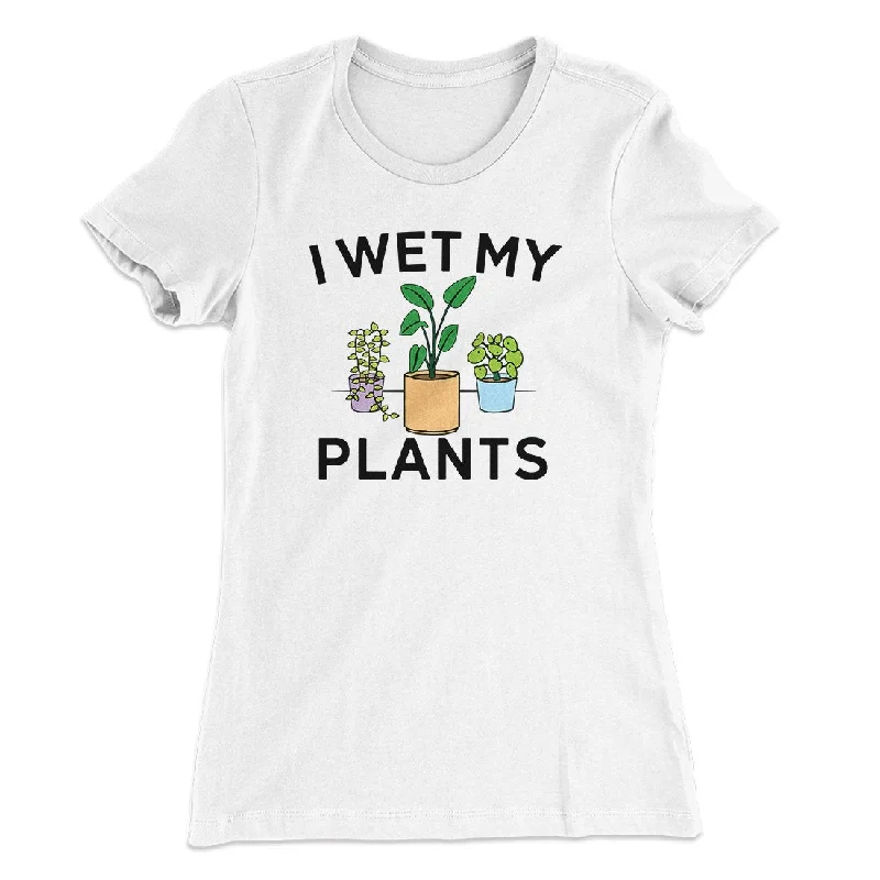 I Wet My Plants Funny Women's T-Shirt Mesh Fabric Canvas Fabric Denim Fabric