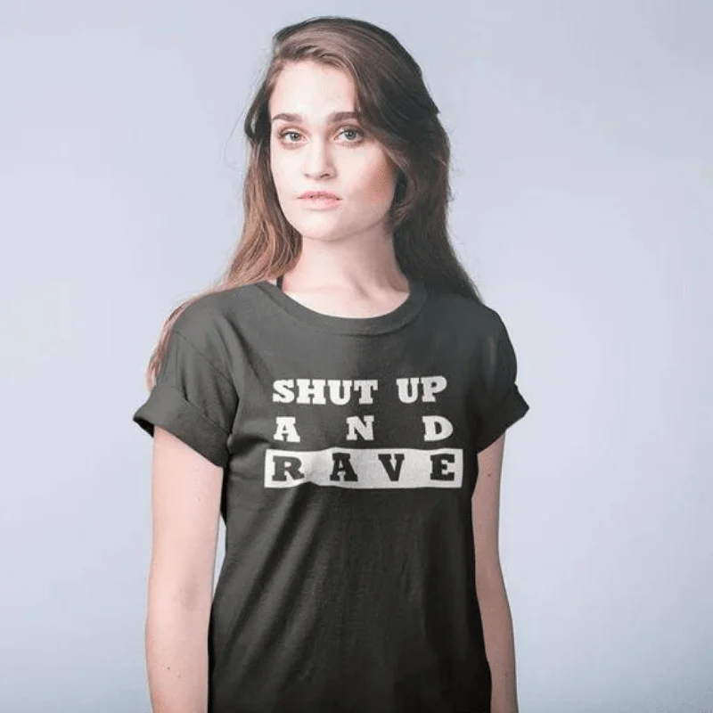 Shut Up And Rave T-Shirt (schwarz / Frauen) Iron Safe Non-Iron Wrinkle Free